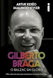 Gilberto Braga - O Balzac da Globo